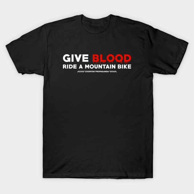 Give Blood. Ride A Mountain Bike. T-Shirt by ZOO RYDE